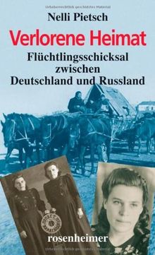 Verlorene Heimat. Flüchtlingsschicksal zwischen Deuschland und Russland