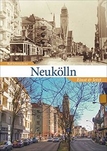 Neukölln. Einst und Jetzt. 55 Bildpaare dokumentieren den Wandel und laden zum Erinnern und Vergleichen ein. (Sutton Zeitsprünge)