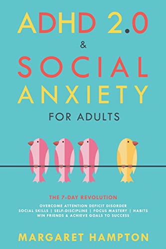 ADHD 2.0 & Social Anxiety for Adults: The 7-day Revolution. Overcome Attention Deficit Disorder. Social Skills | Self-Discipline | Focus Mastery | ... Goals to Success. (ADHD 2.0 for Adults)