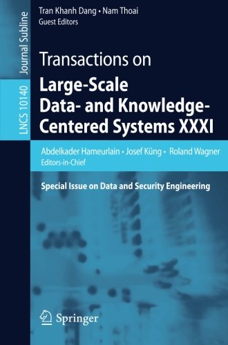 Transactions on Large-Scale Data- and Knowledge-Centered Systems XXXI: Special Issue on Data and Security Engineering (Lecture Notes in Computer Science)