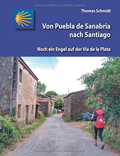Von Puebla de Sanabria nach Santiago: Noch ein Engel auf der Vía de la Plata (Spanische Jakobswege in Wort und Bild)