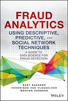 Fraud Analytics Using Descriptive, Predictive, and Social Network Techniques: A Guide to Data Science for Fraud Detection (SAS Institute Inc)