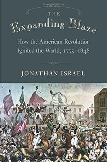 Expanding Blaze: How the American Revolution Ignited the World, 1775-1848