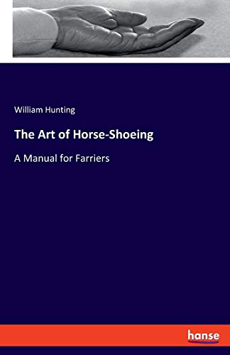 The Art of Horse-Shoeing: A Manual for Farriers