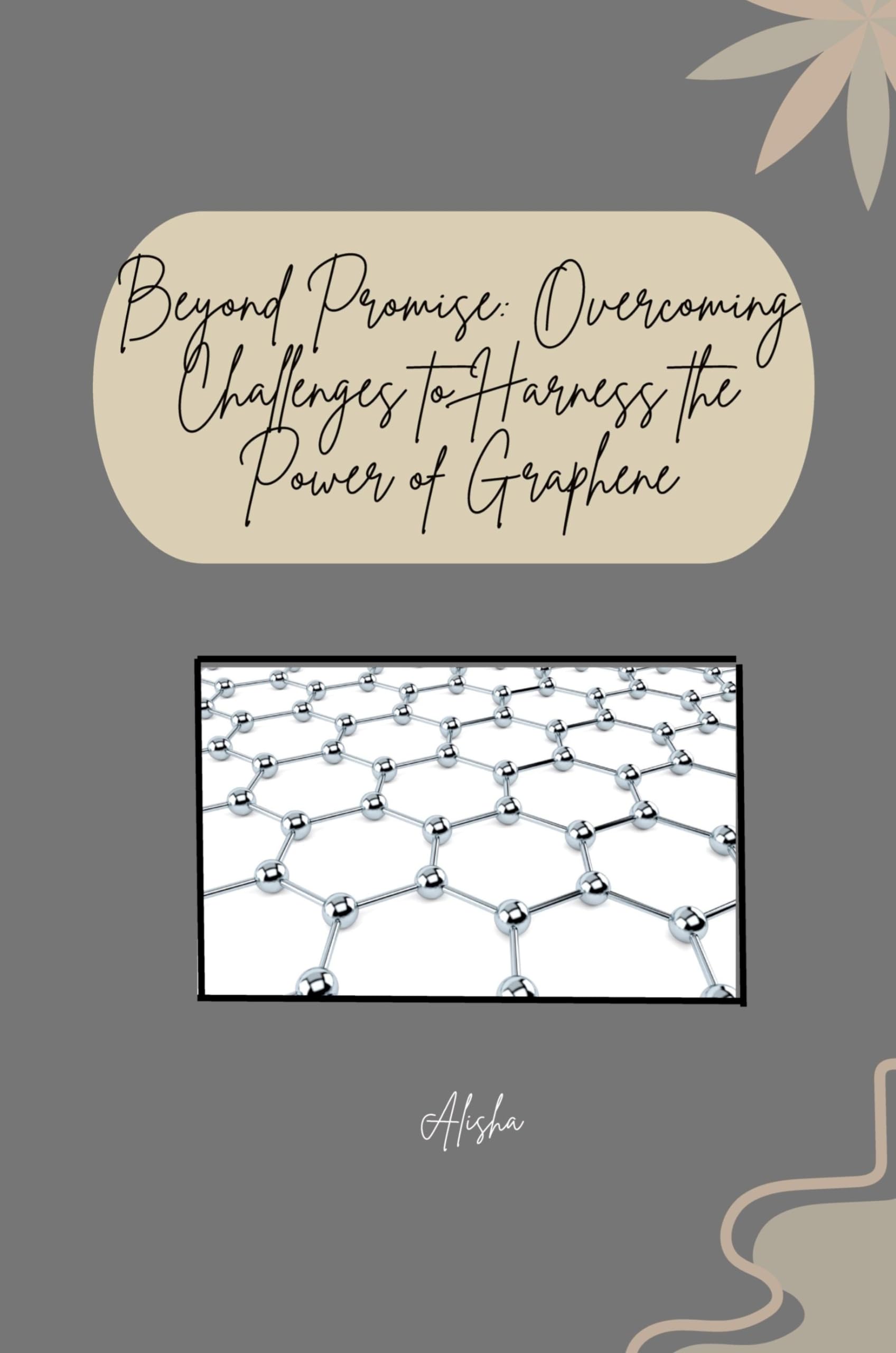 Beyond Promise: Overcoming Challenges to Harness the Power of Graphene: DE