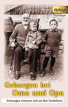 Geborgen bei Oma und Opa: Zeitzeugen erinnern sich an ihre Großeltern. Band 2 (Zeitgut - Auswahl)