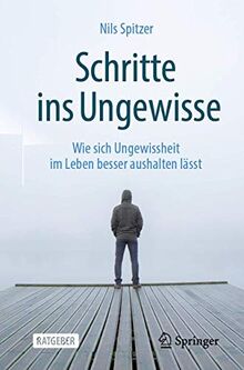 Schritte ins Ungewisse: Wie sich Ungewissheit im Leben besser aushalten lässt