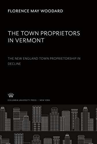 The Town Proprietors in Vermont: the New England Town Proprietorship in Decline