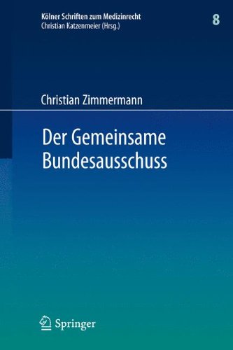 Der Gemeinsame Bundesausschuss: Normsetzung durch Richtlinien sowie Integration neuer Untersuchungs- und Behandlungsmethoden in den Leistungskatalog der GKV (Kölner Schriften zum Medizinrecht)