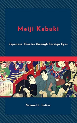 Meiji Kabuki: Japanese Theatre through Foreign Eyes