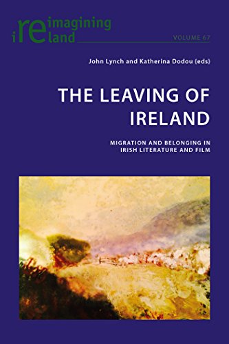 The Leaving of Ireland: Migration and Belonging in Irish Literature and Film (Reimagining Ireland)