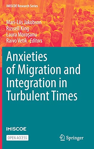 Anxieties of Migration and Integration in Turbulent Times (IMISCOE Research Series)