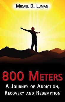 800 Meters: A Journey of Addiction, Recovery and Redemption