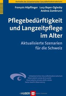 Pflegebedürftigkeit und Langzeitpflege im Alter: Aktualisierte Szenarien für die Schweiz