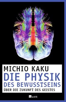 Die Physik des Bewusstseins: Über die Zukunft des Geistes