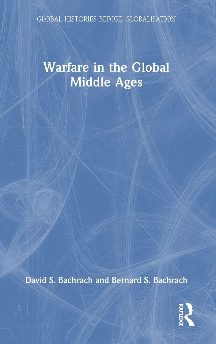 Warfare in the Global Middle Ages (Global Histories Before Globalisation)
