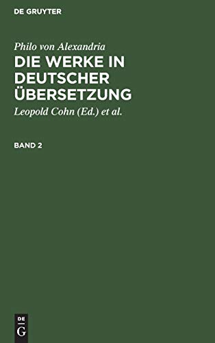 Philo von Alexandria: Die Werke in deutscher Übersetzung. Band 2: Die Werke in Deutscher Übersetzung