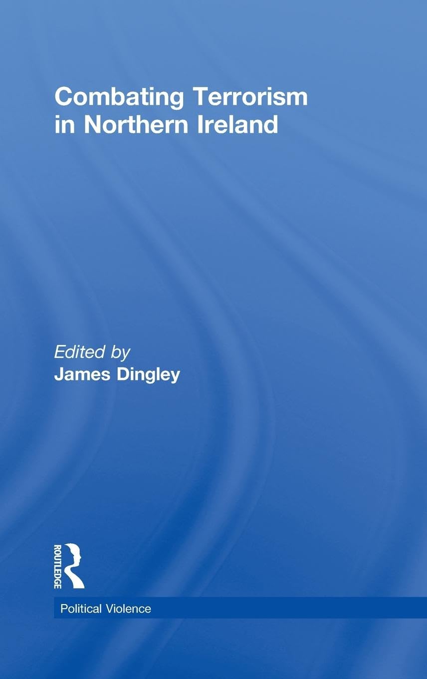 Combating Terrorism in Northern Ireland (Cass Series on Political Violence)