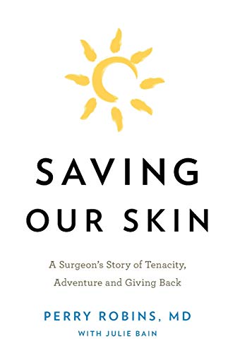 Saving Our Skin: A Surgeon’s Story of Tenacity, Adventure and Giving Back
