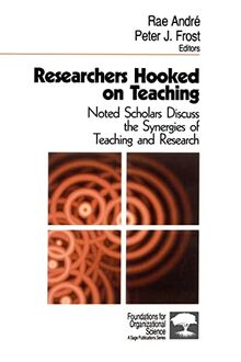 Researchers Hooked on Teaching: Noted Scholars Discuss the Synergies of Teaching and Research (Foundations for Organizational Science)