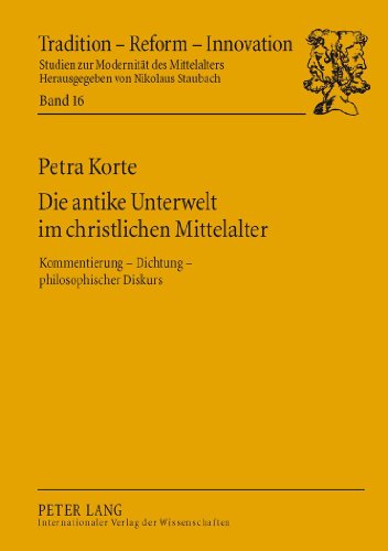 Die antike Unterwelt im christlichen Mittelalter: Kommentierung - Dichtung - philosophischer Diskurs (Tradition - Reform - Innovation)