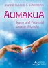 Aumakua - Segen und Potenzial unserer Wurzeln: Spirituelle Ahnenlinien