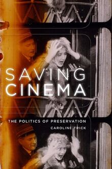 Saving Cinema: The Politics of Preservation