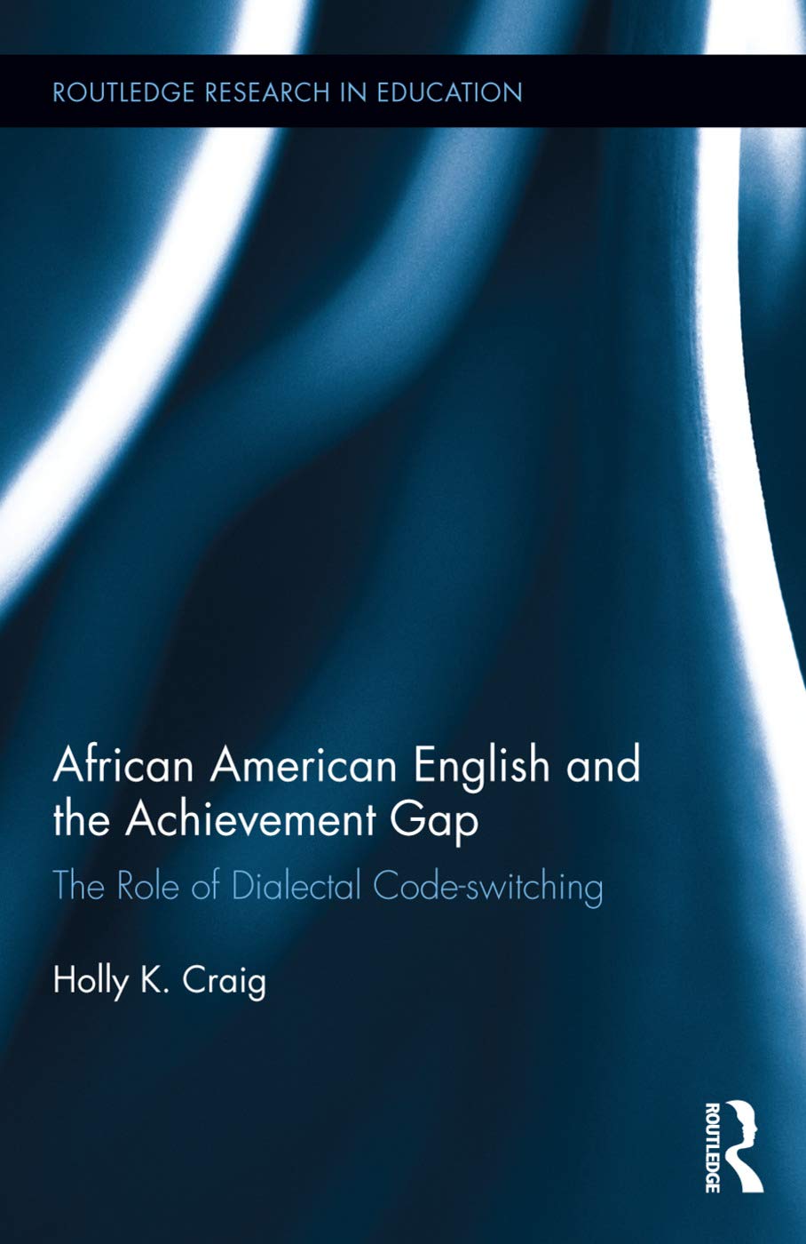 African American English and the Achievement Gap: The Role of Dialectal Code Switching (Routledge Research in Education, 164, Band 164)