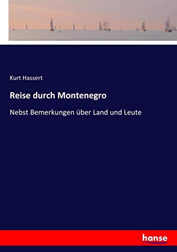 Reise durch Montenegro: Nebst Bemerkungen über Land und Leute