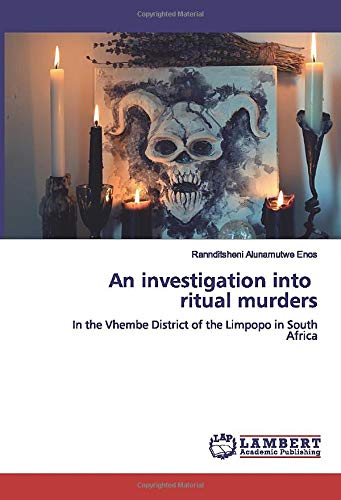 An investigation into ritual murders: In the Vhembe District of the Limpopo in South Africa