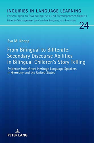 From Bilingual to Biliterate: Secondary Discourse Abilities in Bilingual Children’s Story Telling: Evidence from Greek Heritage Language Speakers in ... und Fremdsprachendidaktik, Band 24)