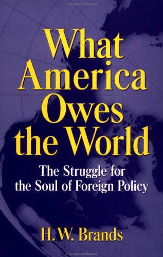What America Owes the World: The Struggle for the Soul of Foreign Policy