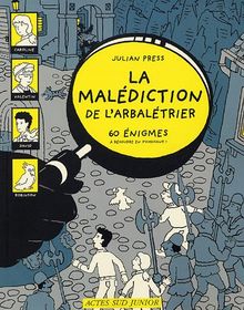 La malédiction de l'arbalétrier : 60 énigmes à résoudre en s'amusant !