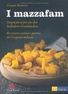 I Mazzafam: Originalrezepte aus den Südtälern Graubündens. Ricettario curioso e gustoso del Grigioni italiano