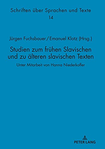 Studien zum frühen Slavischen und zu älteren slavischen Texten: Unter Mitarbeit von Hanna Niederkofler (Schriften über Sprachen und Texte, Band 14)