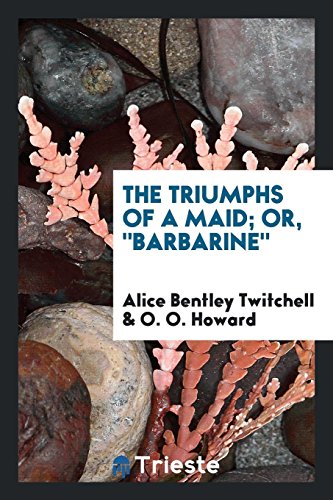 The Triumphs of a Maid; Or, Barbarine