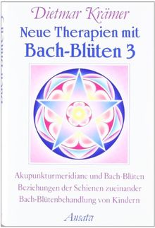 Neue Therapien mit Bach-Blüten, Bd.3, Akupunkturmeridiane und Bach-Blüten, Beziehungen der Schienen zueinander, Bach-Blütenbehandlung von Kindern