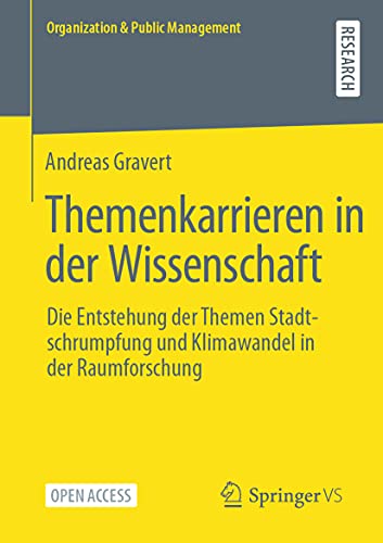 Themenkarrieren in der Wissenschaft: Die Entstehung der Themen Stadtschrumpfung und Klimawandel in der Raumforschung (Organization & Public Management)