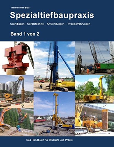 Spezialtiefbaupraxis Band 1 von 2: Grundlagen - Gerätetechnik - Anwendungen - Praxiserfahrungen