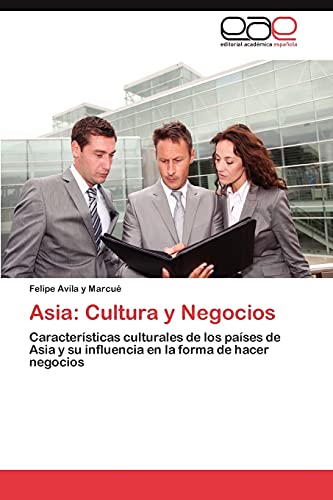 Asia: Cultura y Negocios: Características culturales de los países de Asia y su influencia en la forma de hacer negocios