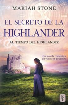 El secreto de la highlander: Una novela romántica de viajes en el tiempo en las Tierras Altas de Escocia (Al tiempo del highlander, Band 2)