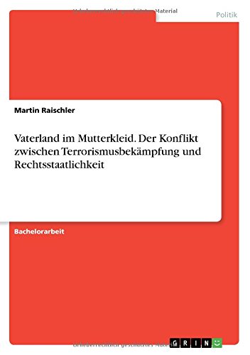 Vaterland im Mutterkleid. Der Konflikt zwischen Terrorismusbekämpfung und Rechtsstaatlichkeit