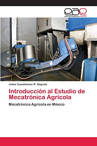 Introducción al Estudio de Mecatrónica Agrícola: Mecatrónica Agrícola en México