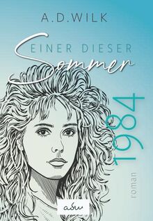 1984. Einer dieser Sommer. - Ein historischer Liebesroman - Achtziger Jahre
