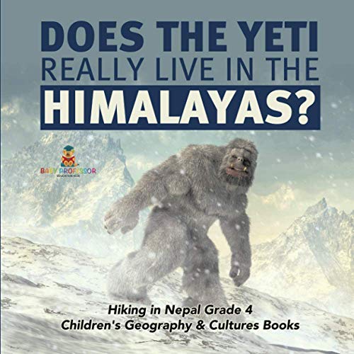 Does the Yeti Really Live in the Himalayas? Hiking in Nepal Grade 4 Children's Geography & Cultures Books