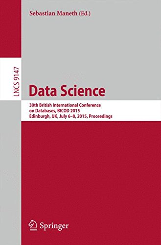 Data Science: 30th British International Conference on Databases, BICOD 2015, Edinburgh, UK, July 6-8, 2015, Proceedings (Lecture Notes in Computer Science)