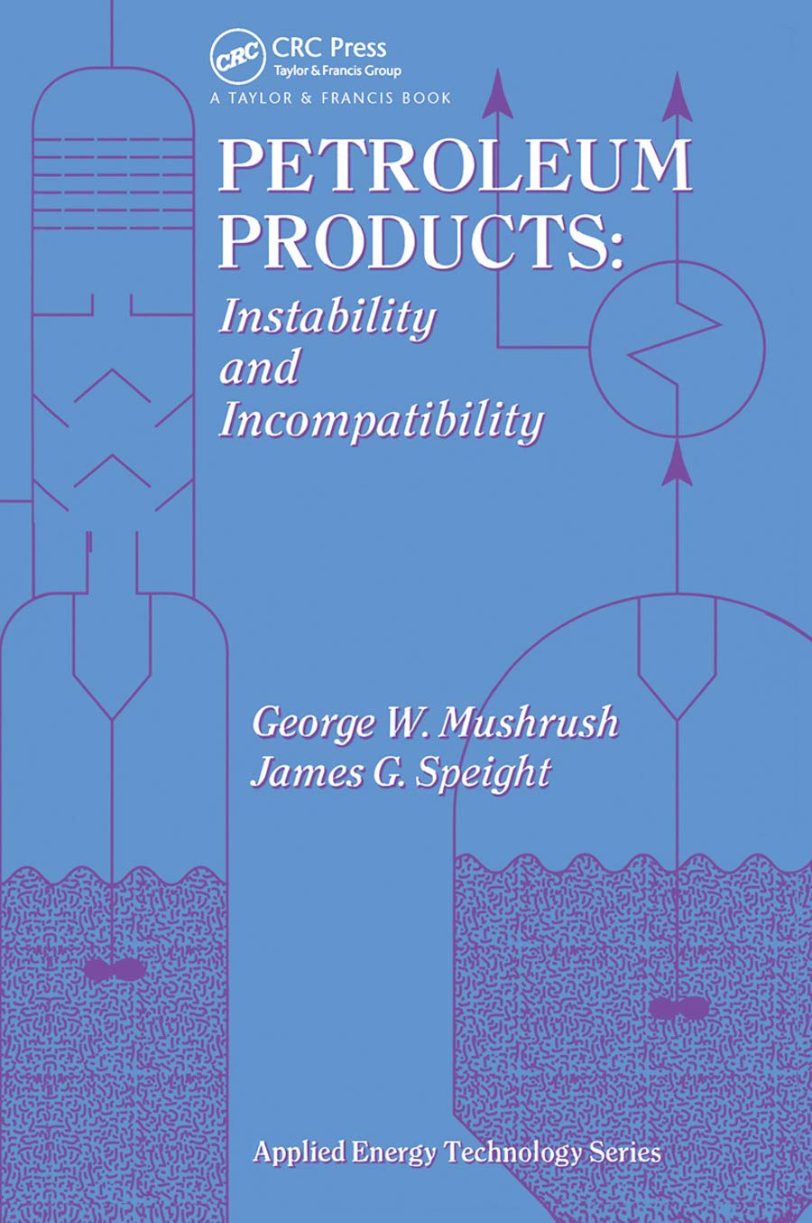 George Mushrush Petroleum Products, Instability And Incompatibility (Applied Energy Technology Series)