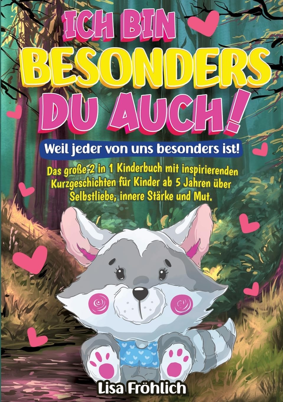 Ich bin besonders, du auch! | Weil jeder von uns besonders ist!: Das große 2 in 1 Kinderbuch mit inspirierenden Kurzgeschichten für Kinder ab 5 Jahren über Selbstliebe, innere Stärke und Mut.