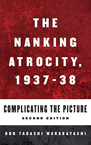Nanking Atrocity, 1937-1938: Complicating the Picture