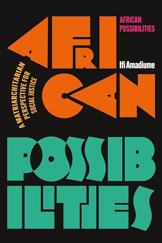 Ifi Amadiume African Possibilities, A Matriarchitarian Perspective For Social Justice